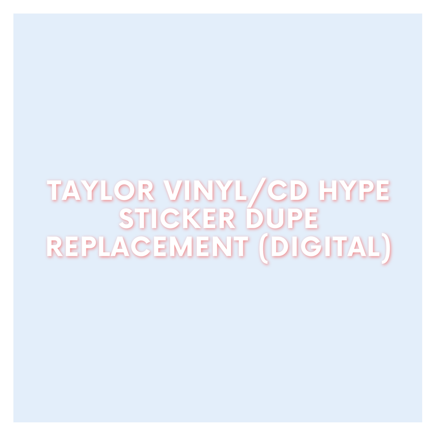 Taylor Vinyl/CD Hype Sticker Dupe Replacement (Digital)